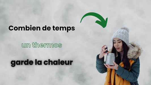 Combien de temps un thermos garde la chaleur ?