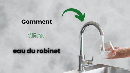 Comment filtrer l'eau du robinet ?